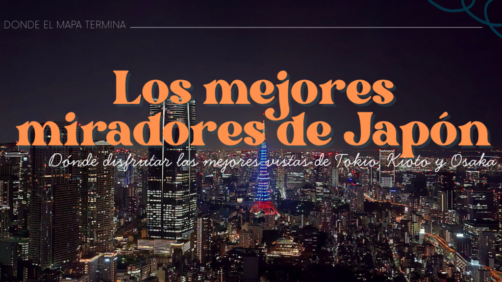 Los mejores miradores de Japón: dónde disfrutar las mejores vistas de Tokio, Kioto y Osaka
